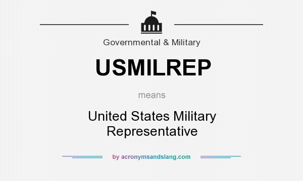 What does USMILREP mean? It stands for United States Military Representative