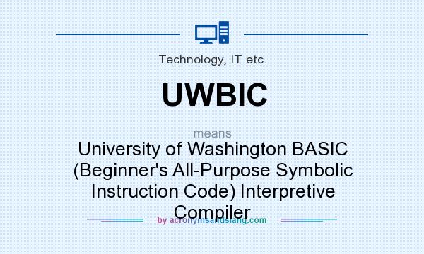 What does UWBIC mean? It stands for University of Washington BASIC (Beginner`s All-Purpose Symbolic Instruction Code) Interpretive Compiler