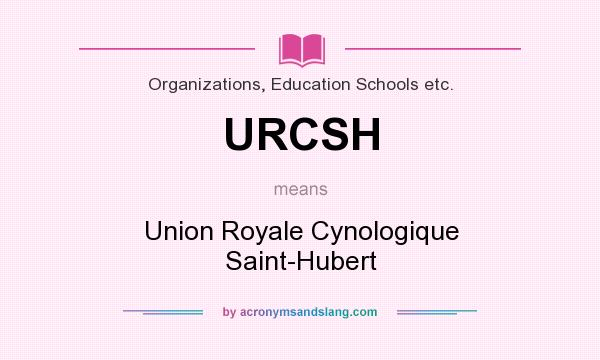 What does URCSH mean? It stands for Union Royale Cynologique Saint-Hubert