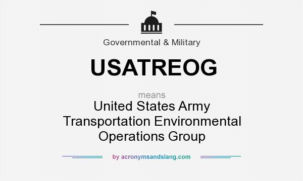 What does USATREOG mean? It stands for United States Army Transportation Environmental Operations Group