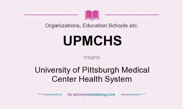 What does UPMCHS mean? It stands for University of Pittsburgh Medical Center Health System