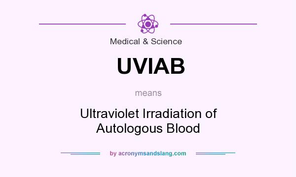 What does UVIAB mean? It stands for Ultraviolet Irradiation of Autologous Blood