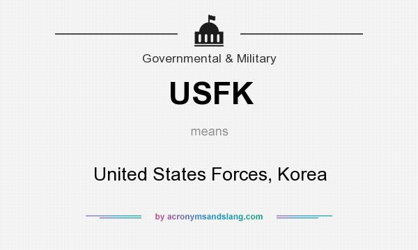 What does USFK mean? It stands for United States Forces, Korea