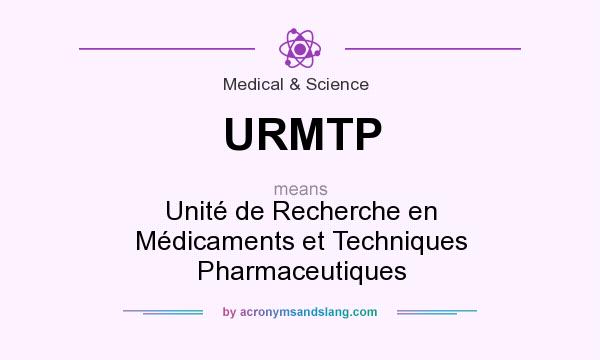 What does URMTP mean? It stands for Unité de Recherche en Médicaments et Techniques Pharmaceutiques