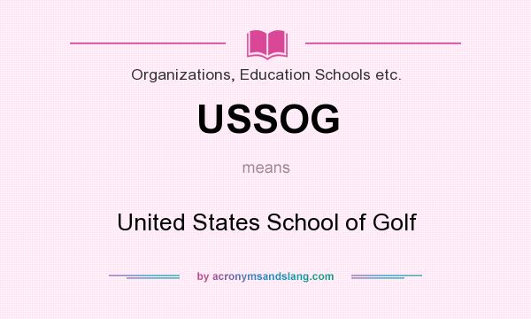 What does USSOG mean? It stands for United States School of Golf