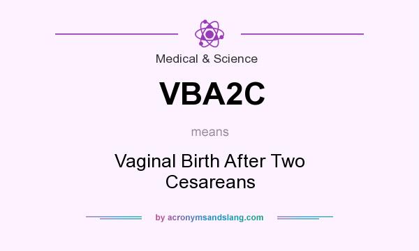 What does VBA2C mean? It stands for Vaginal Birth After Two Cesareans