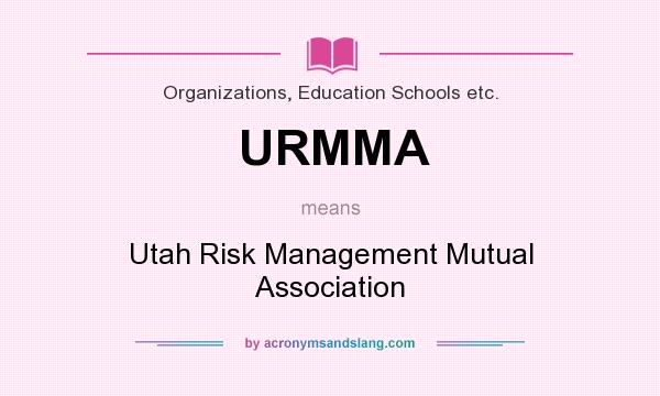 What does URMMA mean? It stands for Utah Risk Management Mutual Association