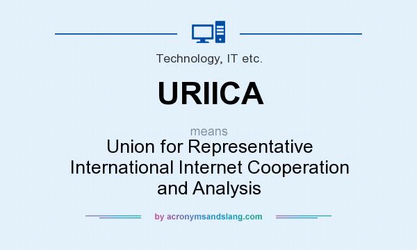 What does URIICA mean? It stands for Union for Representative International Internet Cooperation and Analysis