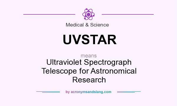 What does UVSTAR mean? It stands for Ultraviolet Spectrograph Telescope for Astronomical Research