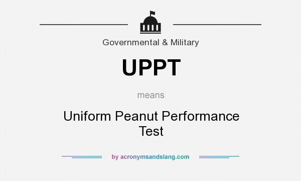 What does UPPT mean? It stands for Uniform Peanut Performance Test