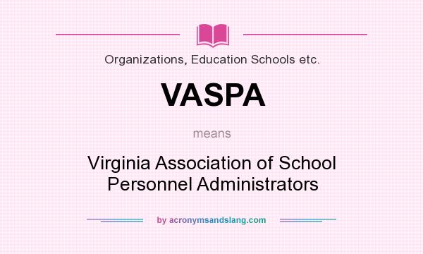 What does VASPA mean? It stands for Virginia Association of School Personnel Administrators