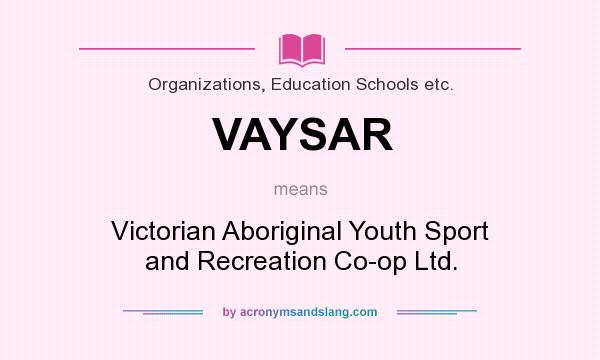 What does VAYSAR mean? It stands for Victorian Aboriginal Youth Sport and Recreation Co-op Ltd.