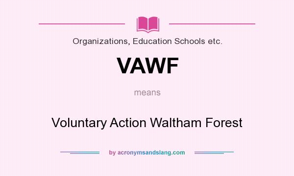 What does VAWF mean? It stands for Voluntary Action Waltham Forest