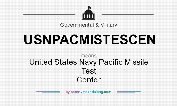 What does USNPACMISTESCEN mean? It stands for United States Navy Pacific Missile Test Center