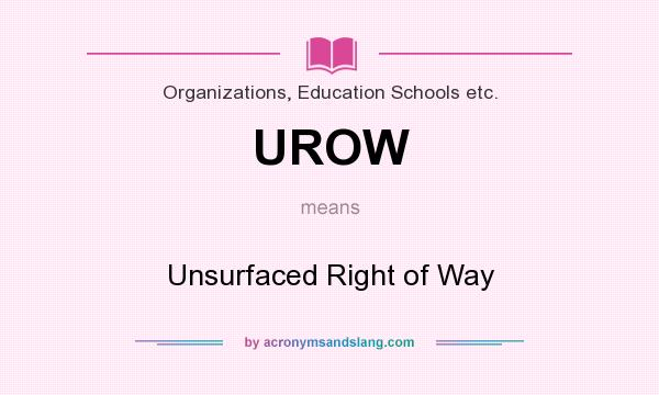 What does UROW mean? It stands for Unsurfaced Right of Way