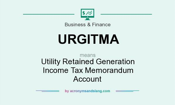 What does URGITMA mean? It stands for Utility Retained Generation Income Tax Memorandum Account