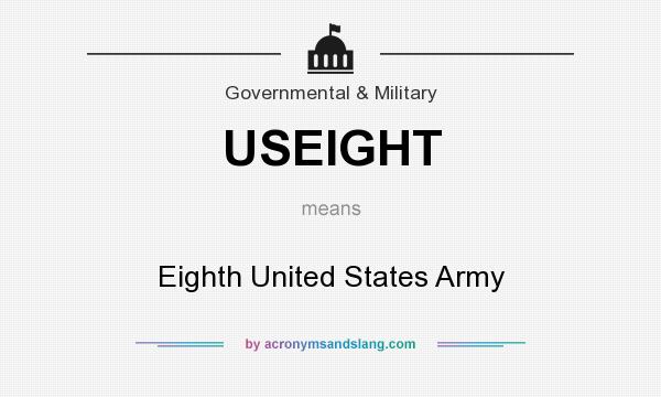 What does USEIGHT mean? It stands for Eighth United States Army