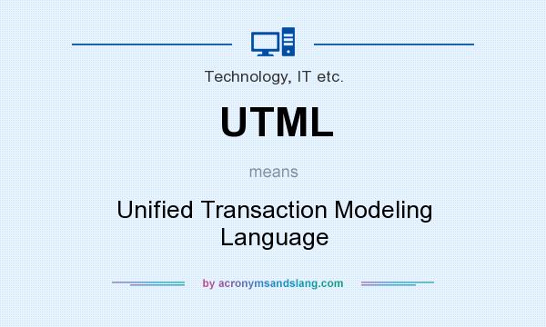 What does UTML mean? It stands for Unified Transaction Modeling Language
