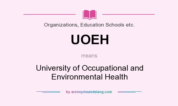 What does UOEH mean? It stands for University of Occupational and Environmental Health
