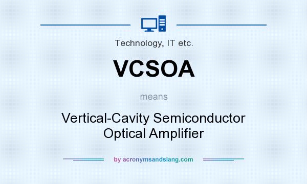 What does VCSOA mean? It stands for Vertical-Cavity Semiconductor Optical Amplifier