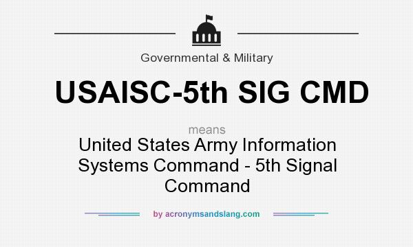 What does USAISC-5th SIG CMD mean? It stands for United States Army Information Systems Command - 5th Signal Command