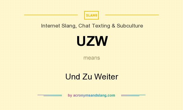 What does UZW mean? It stands for Und Zu Weiter