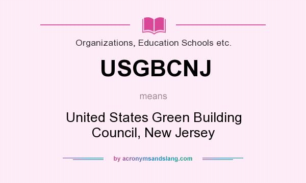 What does USGBCNJ mean? It stands for United States Green Building Council, New Jersey