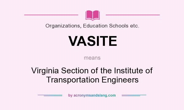 What does VASITE mean? It stands for Virginia Section of the Institute of Transportation Engineers
