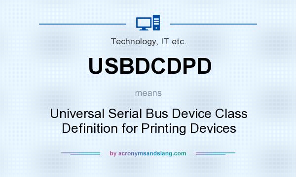 What does USBDCDPD mean? It stands for Universal Serial Bus Device Class Definition for Printing Devices