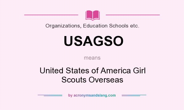 What does USAGSO mean? It stands for United States of America Girl Scouts Overseas