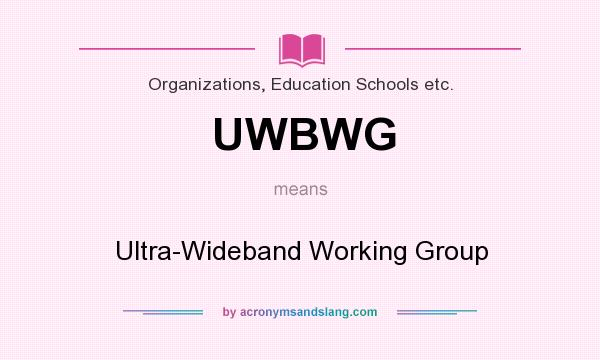 What does UWBWG mean? It stands for Ultra-Wideband Working Group