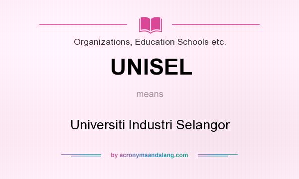 What does UNISEL mean? It stands for Universiti Industri Selangor