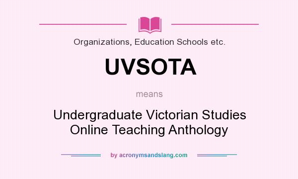 What does UVSOTA mean? It stands for Undergraduate Victorian Studies Online Teaching Anthology