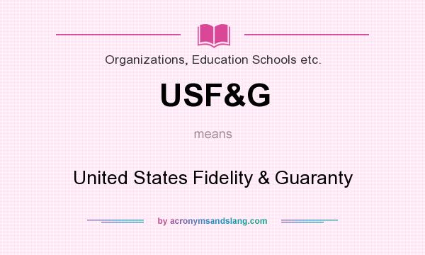 What does USF&G mean? It stands for United States Fidelity & Guaranty