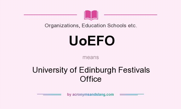 What does UoEFO mean? It stands for University of Edinburgh Festivals Office