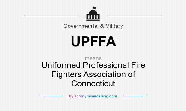 What does UPFFA mean? It stands for Uniformed Professional Fire Fighters Association of Connecticut