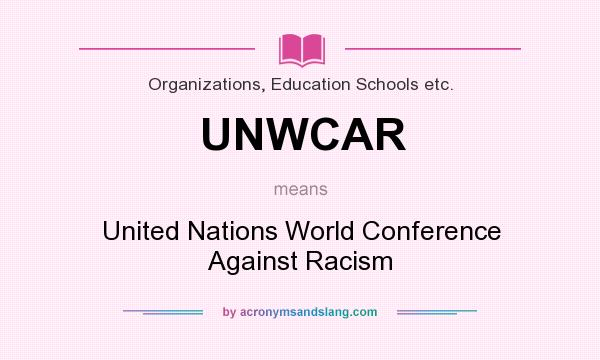 What does UNWCAR mean? It stands for United Nations World Conference Against Racism