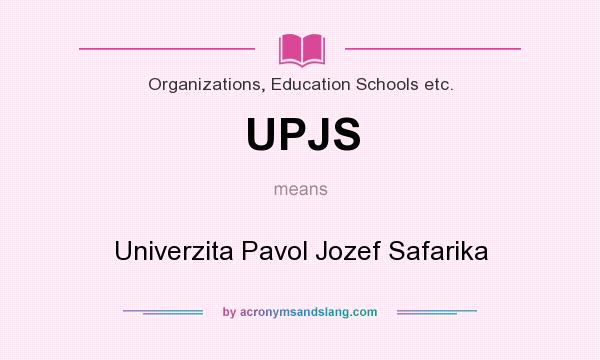 What does UPJS mean? It stands for Univerzita Pavol Jozef Safarika