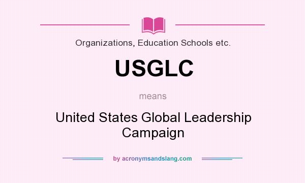 What does USGLC mean? It stands for United States Global Leadership Campaign