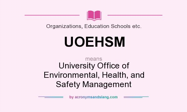What does UOEHSM mean? It stands for University Office of Environmental, Health, and Safety Management