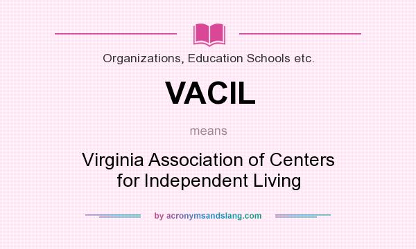 What does VACIL mean? It stands for Virginia Association of Centers for Independent Living