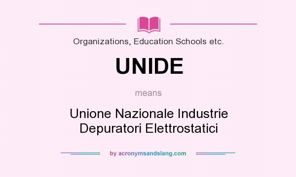 What does UNIDE mean? It stands for Unione Nazionale Industrie Depuratori Elettrostatici