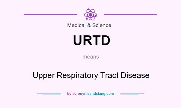 What does URTD mean? It stands for Upper Respiratory Tract Disease