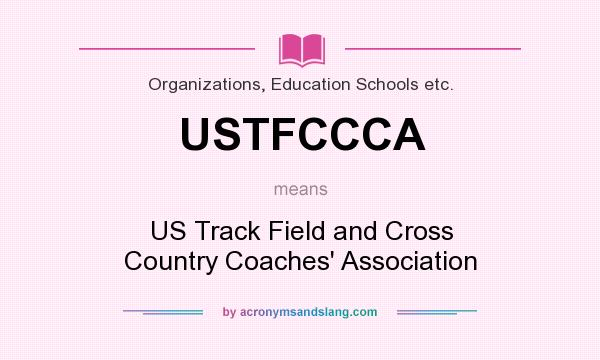 What does USTFCCCA mean? It stands for US Track Field and Cross Country Coaches` Association