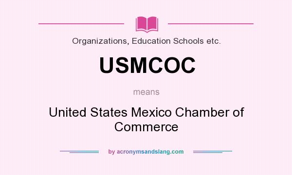 What does USMCOC mean? It stands for United States Mexico Chamber of Commerce