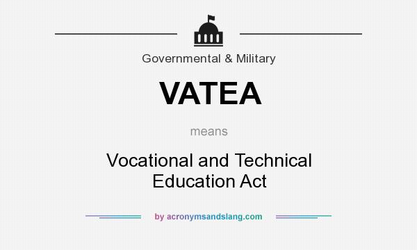 What does VATEA mean? It stands for Vocational and Technical Education Act