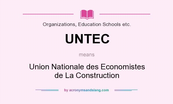 What does UNTEC mean? It stands for Union Nationale des Economistes de La Construction