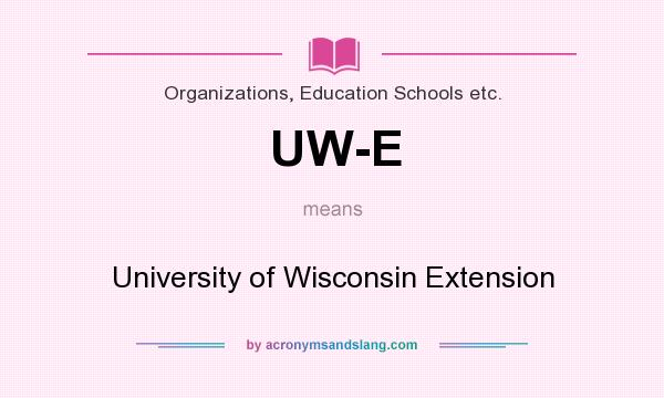 What does UW-E mean? It stands for University of Wisconsin Extension