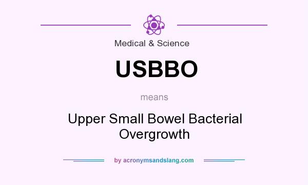 What does USBBO mean? It stands for Upper Small Bowel Bacterial Overgrowth