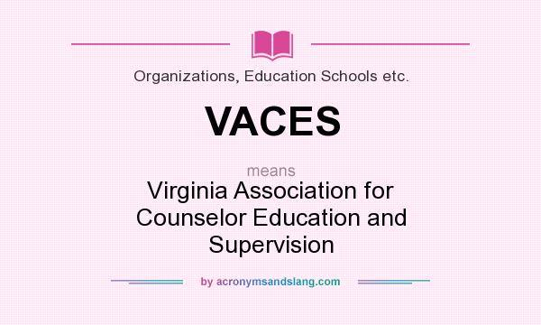 What does VACES mean? It stands for Virginia Association for Counselor Education and Supervision